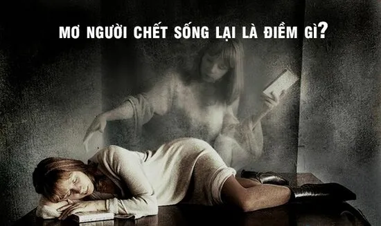 Mơ thấy người chết sống lại là điềm gì ?