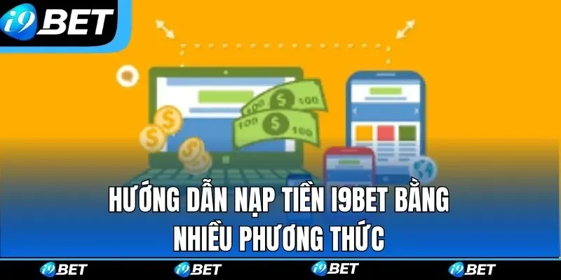 Hướng dẫn 5 bước nạp tiền tại I9bet mới nhất 2026 