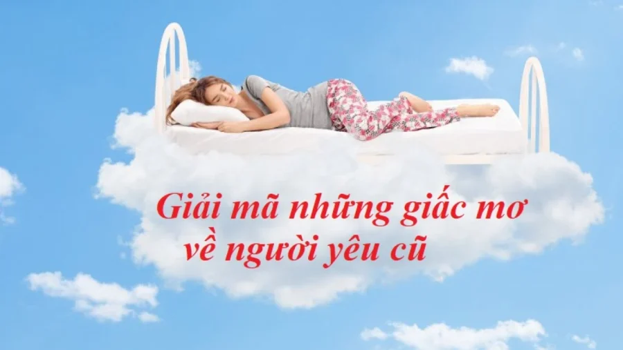 Mơ thấy người yêu cũ góc nhìn về một giấc mơ 3 Góc nhìn từ văn hóa và quan niệm dân gian